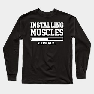 INSTALLING MUSCLES Long Sleeve T-Shirt